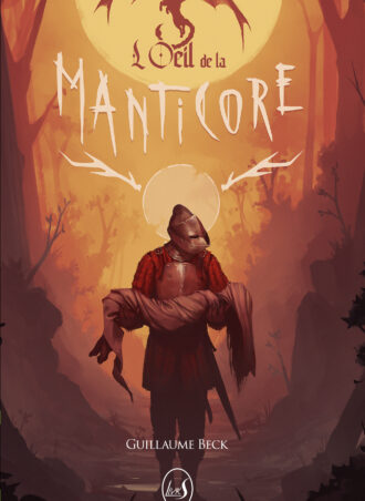 Couverture du roman L'œil de la manticore de Guillaume Beck chez Livr'S Editions, représentant un chevalier en armure qui porte un corps inanimé, avançant dans une forêt sombre.