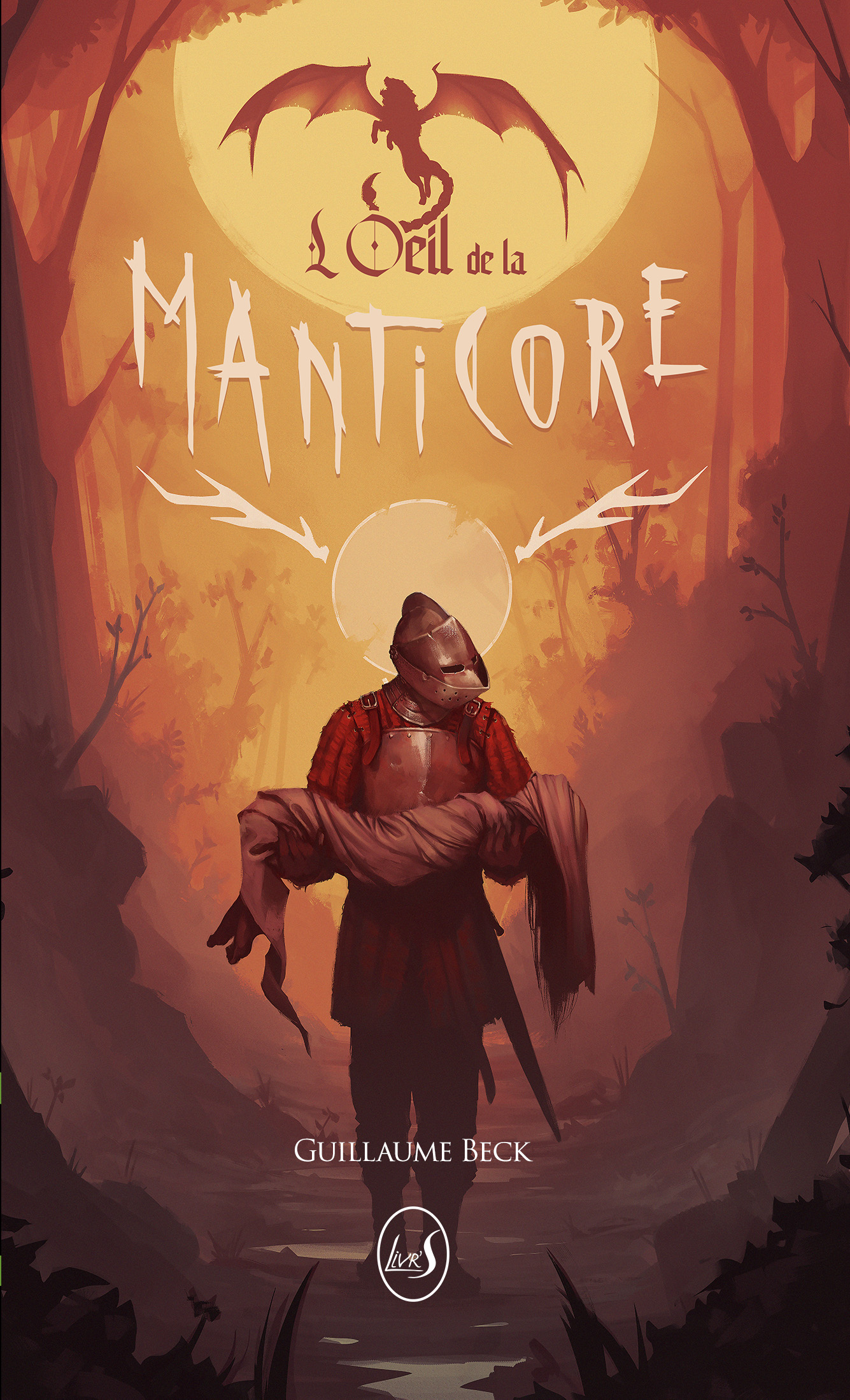 Couverture du roman L'œil de la manticore de Guillaume Beck chez Livr'S Editions, représentant un chevalier en armure qui porte un corps inanimé, avançant dans une forêt sombre.